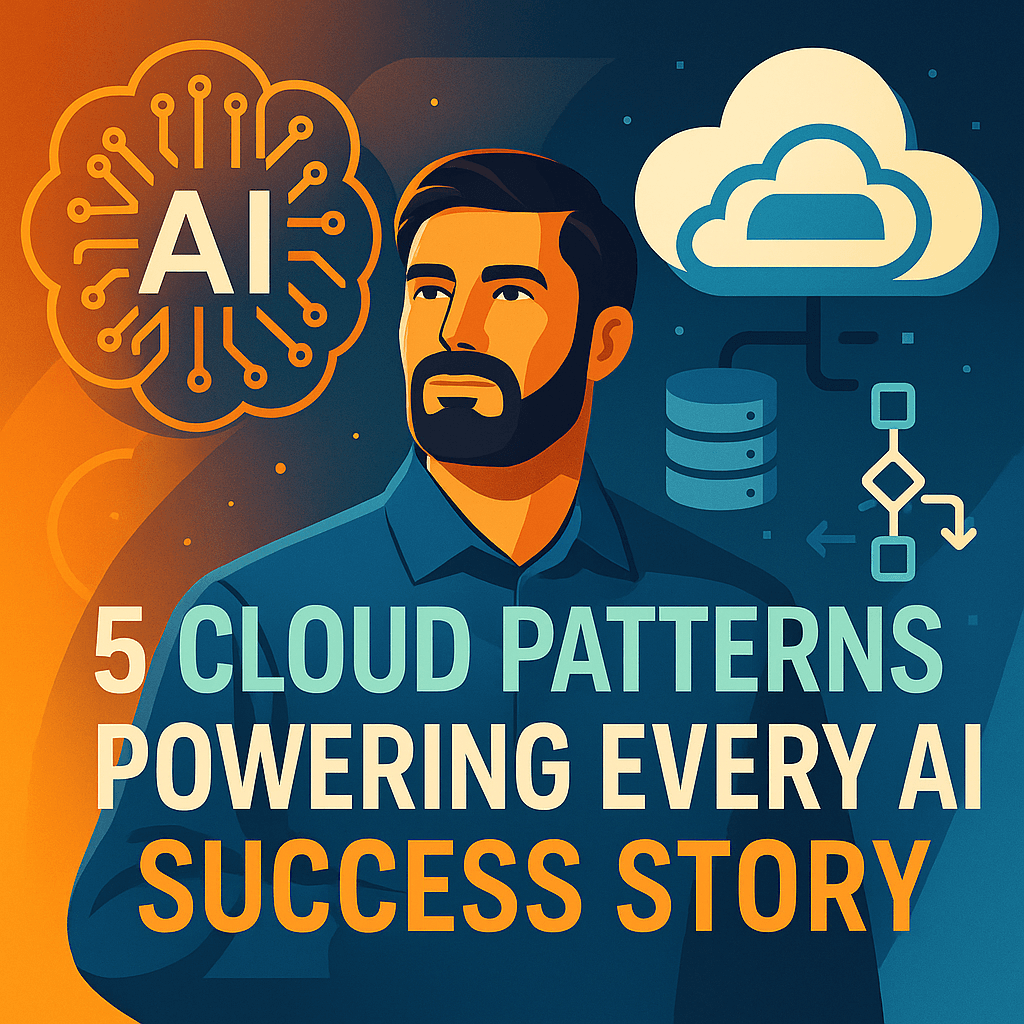 5 Cloud Patterns Powering Every AI Success Story